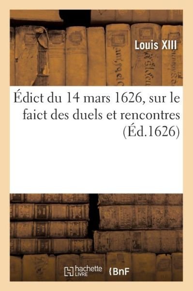 Cover for Louis Xiii · Édict du 14 mars 1626, sur le faict des duels et rencontres (Pocketbok) (2019)