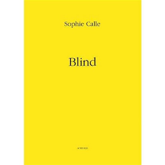 Sophie Calle: Blind - Sophie Calle - Bøger - Actes Sud - 9782330000585 - 5. november 2012