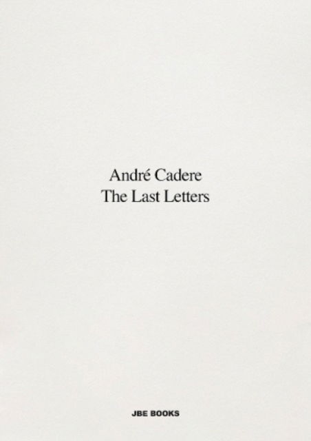 The Last Letters (Letters About a Work): Letters about a Work - Andre Cadere - Books - Jean Boite editions - 9782365680585 - April 1, 2023