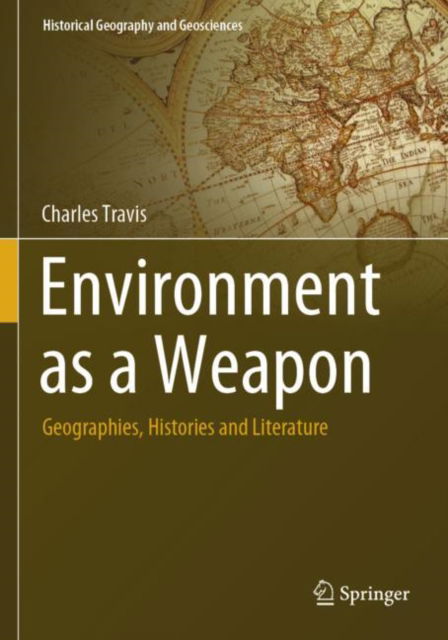 Cover for Charles Travis · Environment as a Weapon: Geographies, Histories and Literature - Historical Geography and Geosciences (Paperback Book) (2025)