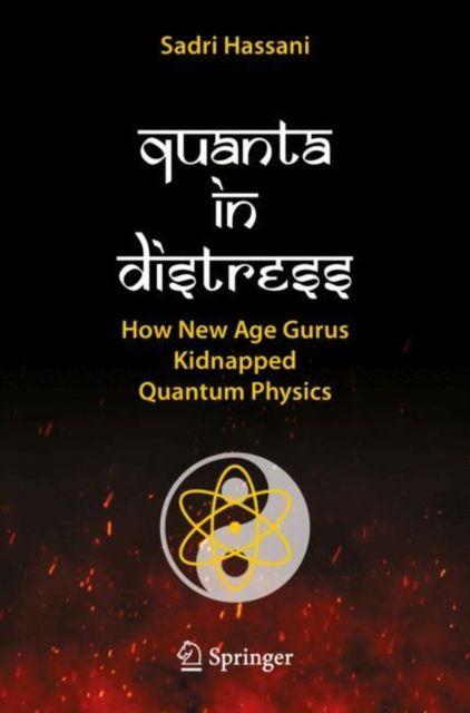 Cover for Sadri Hassani · Quanta in Distress: How New Age Gurus Kidnapped Quantum Physics (Paperback Book) [2024 edition] (2024)