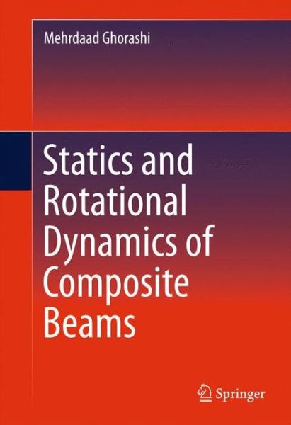 Statics and Rotational Dynamics of Composite Beams - Mehrdaad Ghorashi - Książki - Springer International Publishing AG - 9783319149585 - 16 lutego 2016