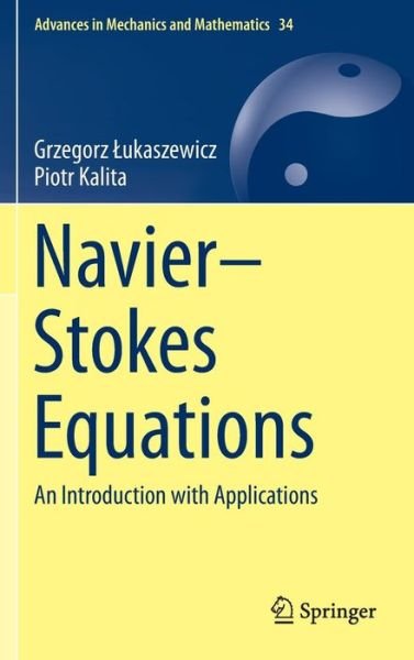 Cover for Grzegorz Lukaszewicz · Navier-Stokes Equations: An Introduction with Applications - Advances in Mechanics and Mathematics (Hardcover bog) [1st ed. 2016 edition] (2016)