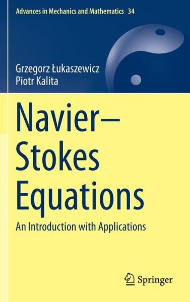 Navier-Stokes Equations: An Introduction with Applications - Advances in Mechanics and Mathematics - Grzegorz Lukaszewicz - Books - Springer International Publishing AG - 9783319277585 - April 20, 2016