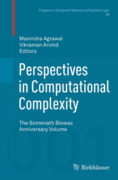 Perspectives in Computational Complexity: The Somenath Biswas Anniversary Volume - Progress in Computer Science and Applied Logic - - Books - Birkhauser Verlag AG - 9783319350585 - August 23, 2016