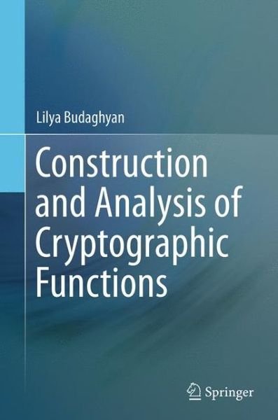 Lilya Budaghyan · Construction and Analysis of Cryptographic Functions (Paperback Book) [Softcover reprint of the original 1st ed. 2014 edition] (2016)