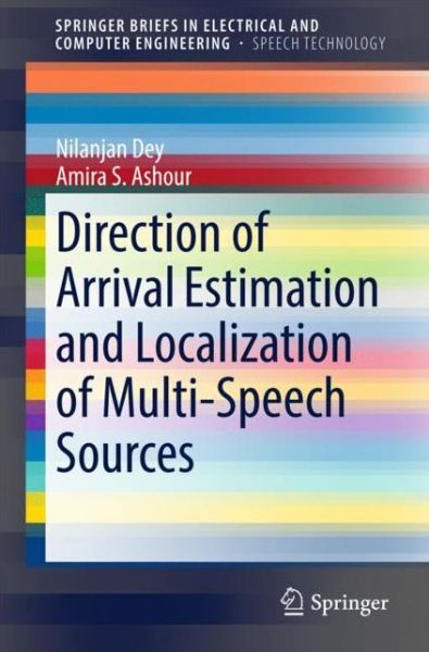 Direction of Arrival Estimation and Localization of Multi-Speech Sources - SpringerBriefs in Speech Technology - Nilanjan Dey - Kirjat - Springer International Publishing AG - 9783319730585 - tiistai 23. tammikuuta 2018