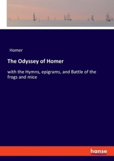 Cover for Homer · The Odyssey of Homer: with the Hymns, epigrams, and Battle of the frogs and mice (Paperback Book) (2021)