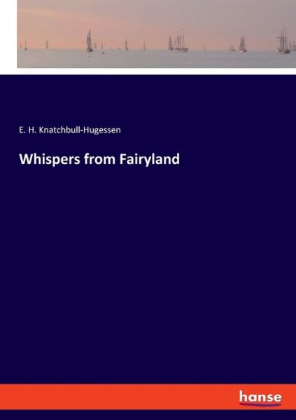 Whispers from Fairyland - E. H. Knatchbull-Hugessen - Books - Bod Third Party Titles - 9783348073585 - March 7, 2022