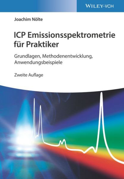 Cover for Nolte, Joachim (AnalytikSupport, Owingen) · ICP Emissionsspektrometrie fur Praktiker: Grundlagen, Methodenentwicklung, Anwendungsbeispiele (Paperback Book) [2. Auflage edition] (2020)