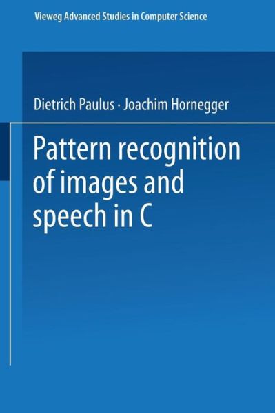 Cover for Dietrich Paulus · Pattern Recognition of Images and Speech in C++ - Vieweg Advanced Studies in Computer Science (Paperback Book) [1997 edition] (1997)