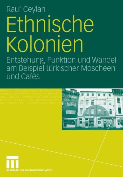 Cover for Rauf Ceylan · Ethnische Kolonien: Entstehung, Funktion Und Wandel Am Beispiel Turkischer Moscheen Und Cafes (Pocketbok) [2006 edition] (2006)