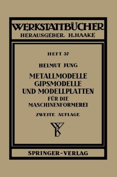 Cover for H Jung · Metallmodelle, Gipsmodelle Und Modellplatten Fur Die Maschinenformerei - Werkstattba1/4cher (Paperback Book) (1953)
