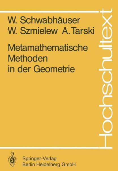 Cover for W Schwabhauser · Metamathematische Methoden in Der Geometrie - Hochschultext (Paperback Book) [1983 edition] (1983)