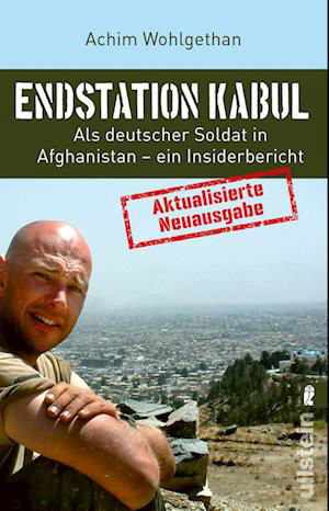 Cover for Achim Wohlgethan · Endstation Kabul : Als deutscher Soldat in Afghanistan - ein Insiderbericht | Aktualisierte Neuausgabe des Bestsellers (Paperback Book) (2021)