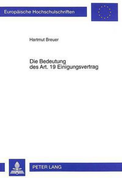 Cover for Hartmut Breuer · Die Bedeutung Des Art. 19 Einigungsvertrag - Europaeische Hochschulschriften Recht (Paperback Book) (1999)