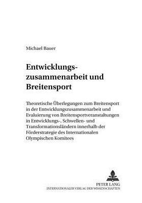 Cover for Michael Bauer · Entwicklungszusammenarbeit Und Breitensport: Theoretische Ueberlegungen Zum Breitensport in Der Entwicklungszusammenarbeit Und Evaluierung Von Breitensportveranstaltungen in Entwicklungs-, Schwellen- Und Transformationslaendern Innerhalb Der Foerderstrate (Paperback Book) (2004)