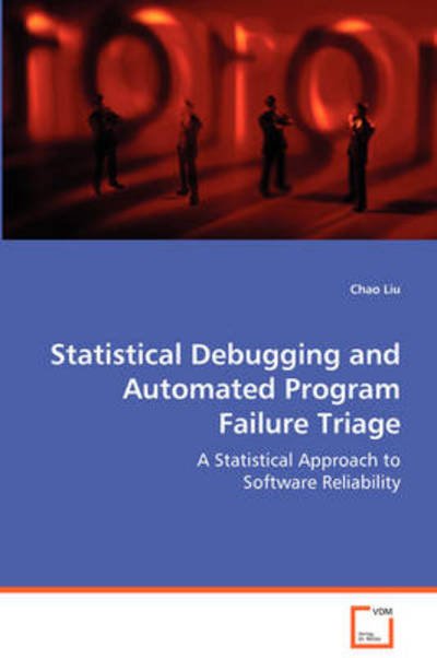 Cover for Chao Liu · Statistical Debugging and Automated Program Failure Triage (Paperback Book) (2008)