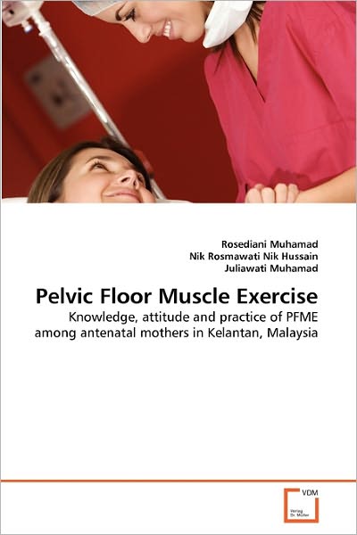 Cover for Juliawati Muhamad · Pelvic Floor Muscle Exercise: Knowledge, Attitude and Practice of Pfme Among Antenatal Mothers in Kelantan, Malaysia (Paperback Bog) (2011)