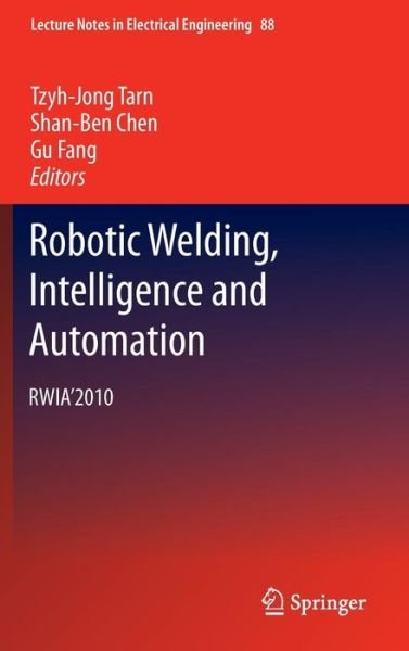 Cover for Tzyh-jong Tarn · Robotic Welding, Intelligence and Automation: RWIA'2010 - Lecture Notes in Electrical Engineering (Hardcover Book) (2011)