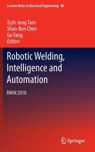 Cover for Tzyh-jong Tarn · Robotic Welding, Intelligence and Automation: RWIA'2010 - Lecture Notes in Electrical Engineering (Inbunden Bok) (2011)