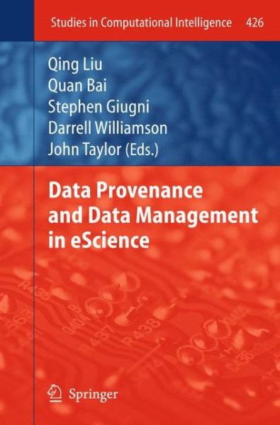 Cover for Qing Liu · Data Provenance and Data Management in eScience - Studies in Computational Intelligence (Paperback Book) [2013 edition] (2014)