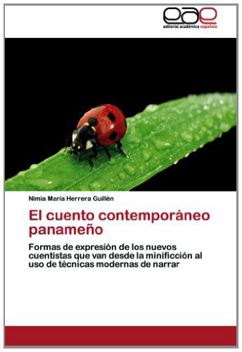 El Cuento Contemporáneo Panameño: Formas De Expresión De Los Nuevos Cuentistas Que Van Desde La Minificción Al Uso De Técnicas Modernas De Narrar - Nimia María Herrera Guillén - Books - Editorial Académica Española - 9783659045585 - August 28, 2012