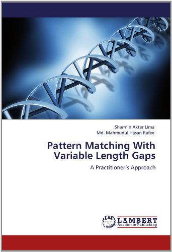 Cover for Md. Mahmudul Hasan Rafee · Pattern Matching with Variable Length Gaps: a Practitioner's Approach (Paperback Book) (2012)