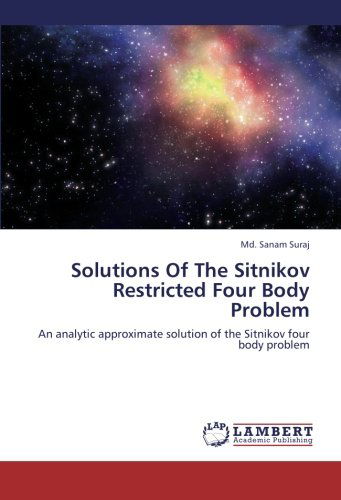 Cover for Md. Sanam Suraj · Solutions of the Sitnikov Restricted Four Body Problem: an Analytic Approximate Solution of the Sitnikov Four Body Problem (Paperback Book) (2012)