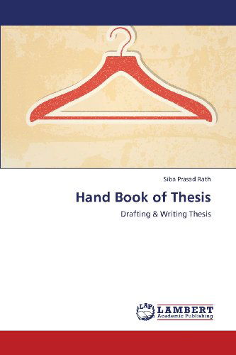 Cover for Siba Prasad Rath · Hand Book of Thesis: Drafting &amp; Writing Thesis (Paperback Book) (2013)