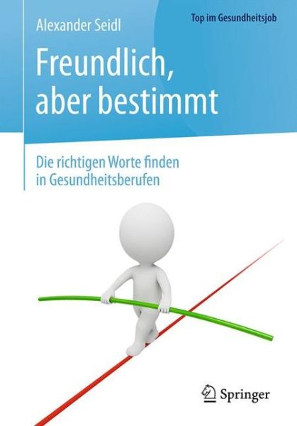 Cover for Seidl · Freundlich aber bestimmt Die richtigen Worte finden in Gesundheitsberufen (Book) (2017)