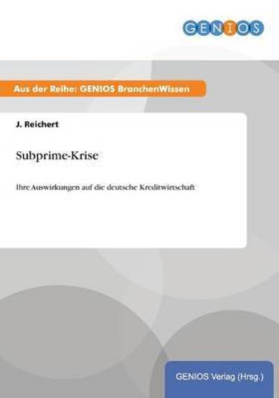 Cover for J Reichert · Subprime-Krise: Ihre Auswirkungen auf die deutsche Kreditwirtschaft (Paperback Book) (2015)