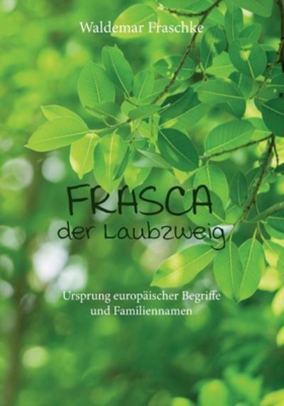 Cover for Waldemar Fraschke · Frasca, der Laubzweig: Ursprung europaischer Begriffe und Familiennamen (Paperback Book) (2020)