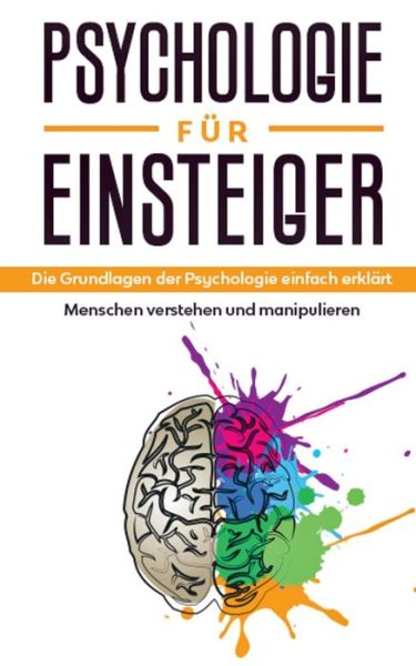 Cover for Claudia Sonnenbeck · Psychologie fur Einsteiger: Die Grundlagen der Psychologie einfach erklart - Menschen verstehen und manipulieren (Paperback Book) (2020)