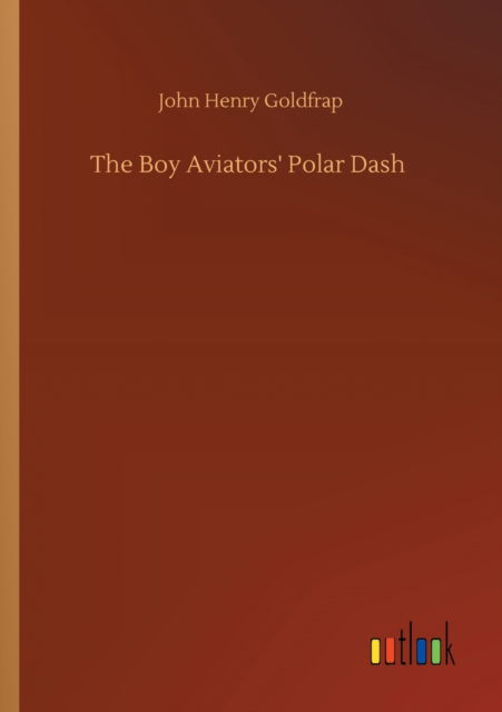 Cover for John Henry Goldfrap · The Boy Aviators' Polar Dash (Paperback Book) (2020)