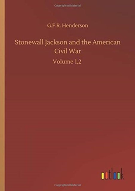 Cover for G F R Henderson · Stonewall Jackson and the American Civil War: Volume 1,2 (Gebundenes Buch) (2020)