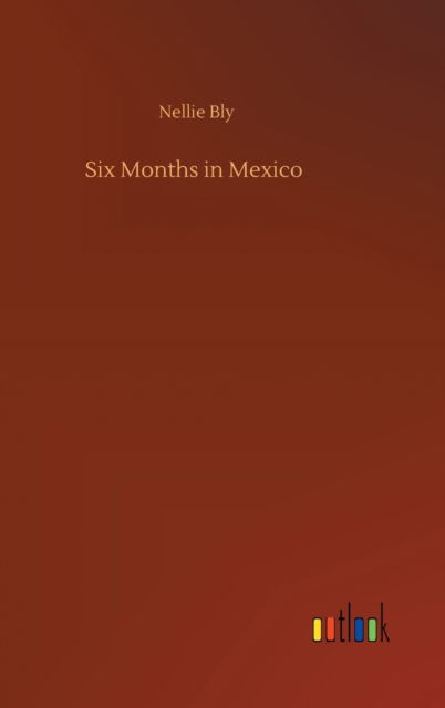 Cover for Nellie Bly · Six Months in Mexico (Inbunden Bok) (2020)