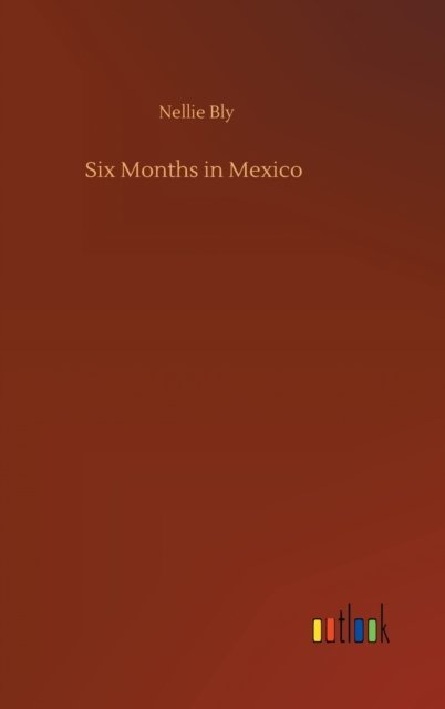 Cover for Nellie Bly · Six Months in Mexico (Gebundenes Buch) (2020)