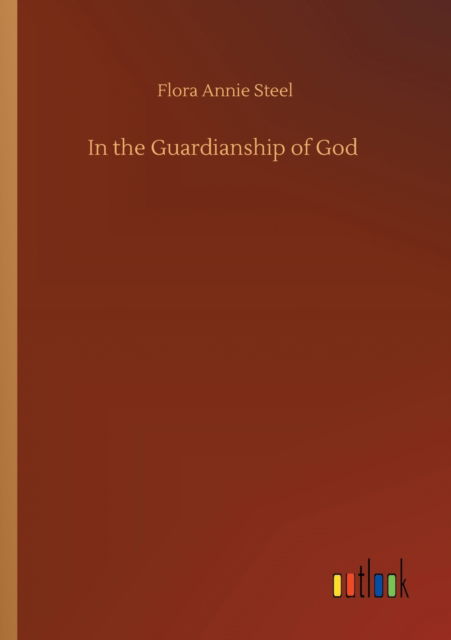 Cover for Flora Annie Steel · In the Guardianship of God (Taschenbuch) (2020)