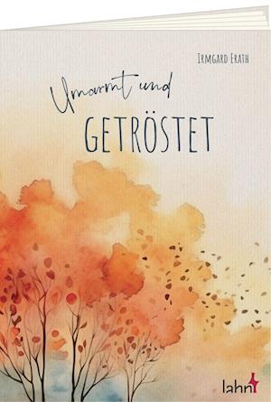 Umarmt und getröstet - Irmgard Erath - Książki - Lahn-Verlag - 9783784079585 - 11 września 2024