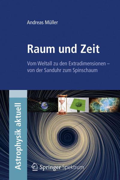 Cover for Andreas Muller · Raum und Zeit: Vom Weltall zu den Extradimensionen - von der Sanduhr zum Spinschaum - Astrophysik aktuell (Taschenbuch) (2012)