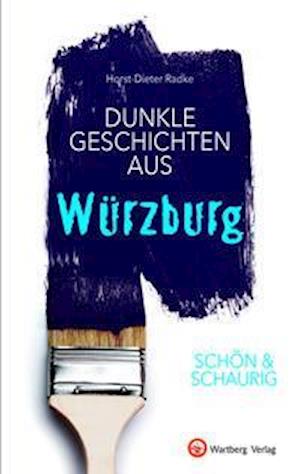 Cover for Horst-Dieter Radke · SCHÖN &amp; SCHAURIG - Dunkle Geschichten aus Würzburg (Hardcover Book) (2021)