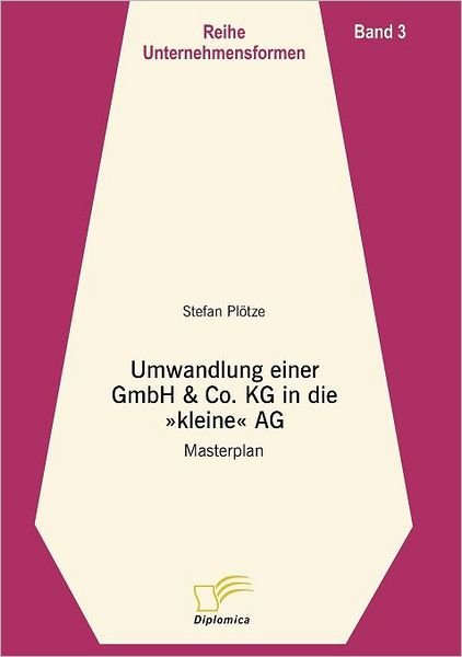 Cover for Stefan Plötze · Umwandlung Einer Gmbh &amp; Co. Kg in Die Kleine Ag: Masterplan (Reihe Unternehmensformen) (German Edition) (Paperback Book) [German edition] (2006)