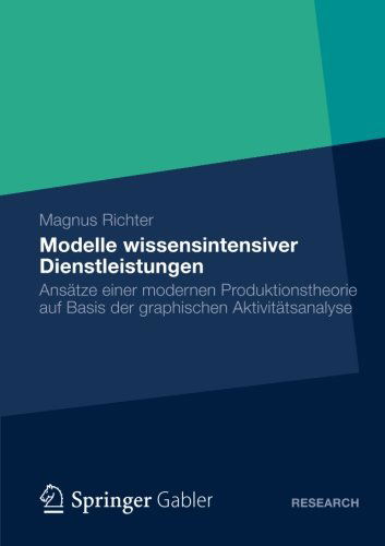 Magnus Richter · Modelle Wissensintensiver Dienstleistungen: Ansatze Einer Modernen Produktionstheorie Auf Basis Der Graphischen Aktivitatsanalyse (Paperback Book) [2012 edition] (2012)