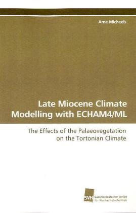 Cover for Arne Micheels · Late Miocene Climate Modelling with Echam4/ml: the Effects of the Palaeovegetation on the Tortonian  Climate (Paperback Book) (2009)