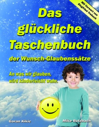 Cover for Goran Kikic · Das gluckliche Taschenbuch der Wunsch-Glaubenssatze: An was wir glauben, wird kinderleicht wahr. (Paperback Book) [German edition] (2010)