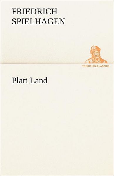 Cover for Friedrich Spielhagen · Platt Land (Tredition Classics) (German Edition) (Paperback Book) [German edition] (2012)
