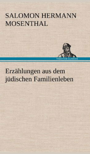 Cover for Salomon Hermann Mosenthal · Erzahlungen Aus Dem Judischen Familienleben (Hardcover Book) [German edition] (2012)