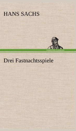 Cover for Hans Sachs · Drei Fastnachtsspiele (Hardcover Book) [German edition] (2012)