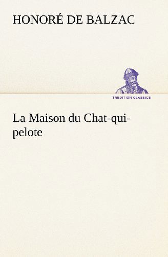Cover for Honoré De Balzac · La Maison Du Chat-qui-pelote (Tredition Classics) (French Edition) (Taschenbuch) [French edition] (2012)